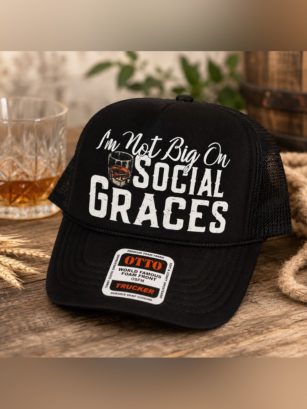 I’m Not Big On Social Graces Whiskey Graphic Trucker Hat OTTO Snapback Unisex